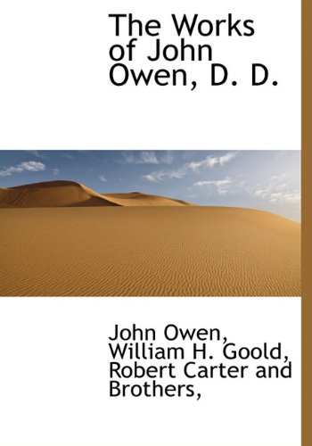 The Works of John Owen, D. D. (9781140365600) by Owen, John; Goold, William H.