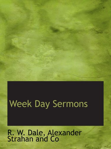 Week Day Sermons (9781140367475) by Dale, R. W.; Alexander Strahan And Co, .