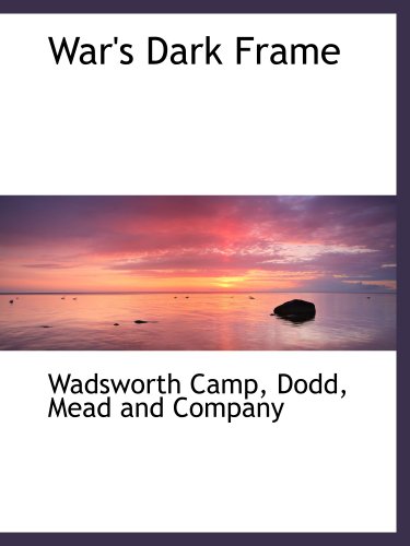 War's Dark Frame (9781140367925) by Dodd, Mead And Company, .; Camp, Wadsworth