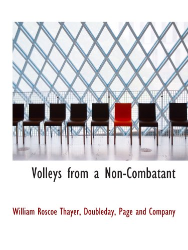 Volleys from a Non-Combatant (9781140368229) by Thayer, William Roscoe; Doubleday, Page And Company, .