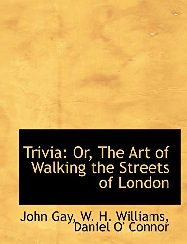 Trivia: Or, The Art of Walking the Streets of London (9781140369790) by Gay, John; Williams, W. H.