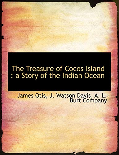 The Treasure of Cocos Island: a Story of the Indian Ocean (9781140369882) by Otis, James