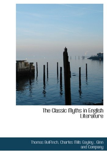 The Classic Myths in English Literature (9781140371175) by Bulfinch, Thomas; Gayley, Charles Mills