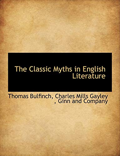 The Classic Myths in English Literature - Thomas Bulfinch; Charles Mills Gayley