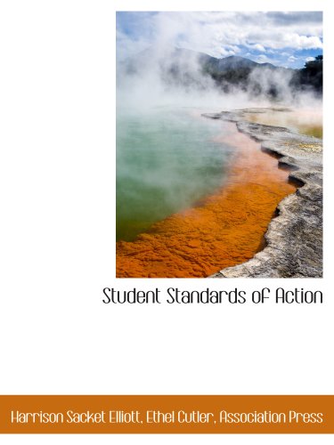 Student Standards of Action (9781140372912) by Association Press, .; Elliott, Harrison Sacket; Cutler, Ethel