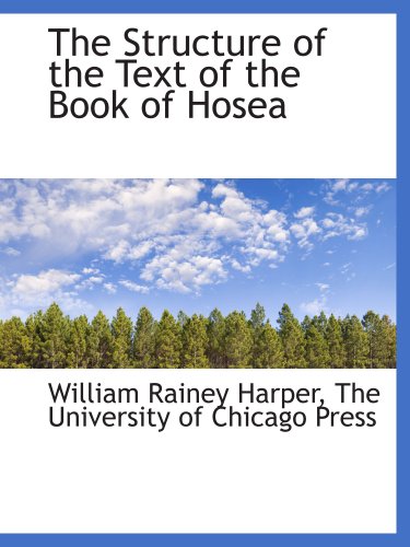 The Structure of the Text of the Book of Hosea (9781140372936) by The University Of Chicago Press, .; Harper, William Rainey