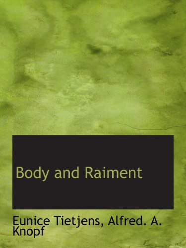 Body and Raiment (9781140376026) by Tietjens, Eunice; Alfred. A. Knopf, .