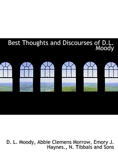 Best Thoughts and Discourses of D.L. Moody (9781140377009) by Moody, D. L.; Morrow, Abbie Clemens; Haynes., Emory J.