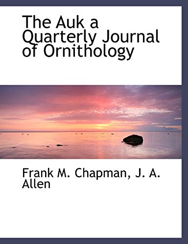The Auk a Quarterly Journal of Ornithology (9781140378327) by Chapman, Frank M.; Allen, J. A.