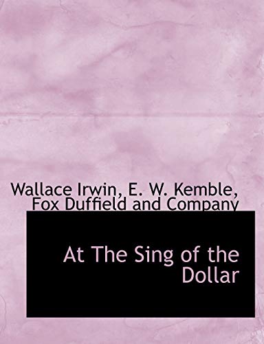 At the Sing of the Dollar (9781140378471) by Irwin, Wallace Jr.; Kemble, E. W.