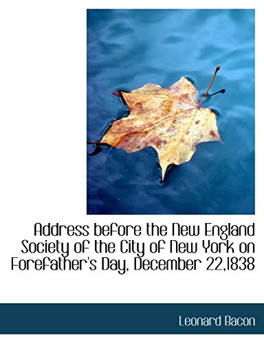 Address before the New England Society of the City of New York on Forefather's Day, December 22,1838 (9781140383086) by Bacon, Leonard