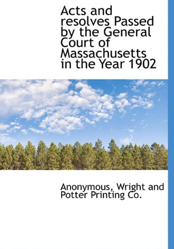 Acts and Resolves Passed by the General Court of Massachusetts in the Year 1902 (Hardback) - Anonymous