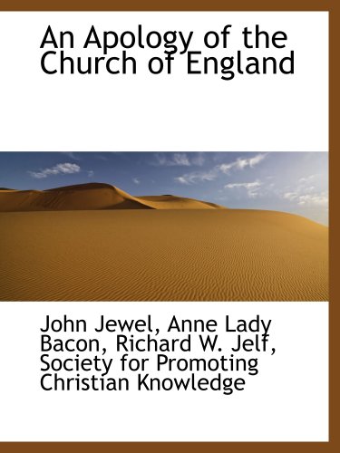 An Apology of the Church of England (9781140383673) by Society For Promoting Christian Knowledge, .; Jewel, John; Bacon, Anne Lady; Jelf, Richard W.