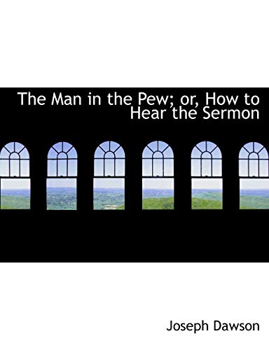 The Man in the Pew; or, How to Hear the Sermon (9781140383758) by Dawson, Joseph