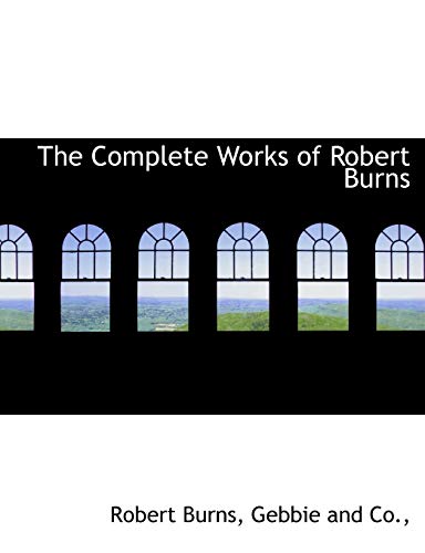 The Complete Works of Robert Burns (9781140384595) by Burns, Robert