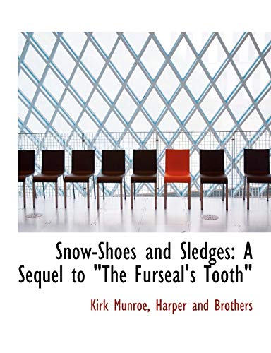 Snow-Shoes and Sledges: A Sequel to "The Furseal's Tooth" (9781140387282) by Munroe, Kirk