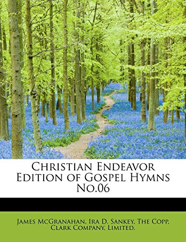 Christian Endeavor Edition of Gospel Hymns No.06 (9781140388883) by McGranahan, James; Sankey, Ira D.
