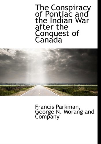 The Conspiracy of Pontiac and the Indian War After the Conquest of Canada (9781140389675) by Parkman, Francis