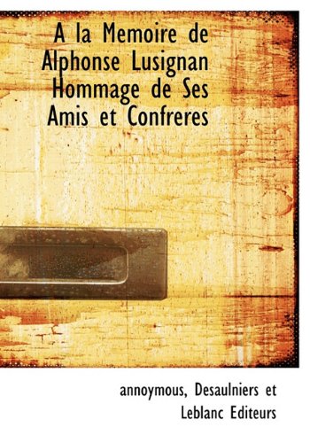 9781140390381: A la Memoire de Alphonse Lusignan Hommage de Ses Amis et Confreres