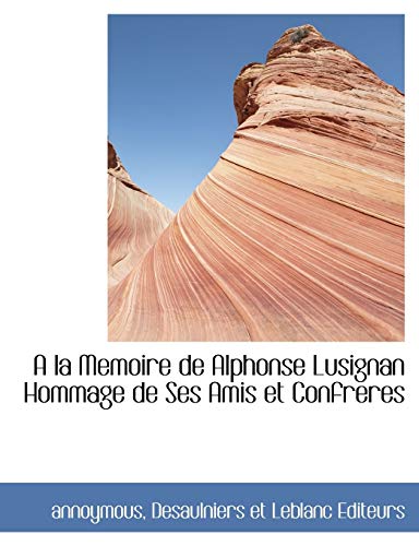 9781140390398: a la Memoire de Alphonse Lusignan Hommage de Ses Amis Et Confreres (French Edition)