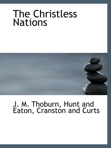 The Christless Nations (9781140391395) by Thoburn, J. M.; Hunt And Eaton, .; Cranston And Curts, .