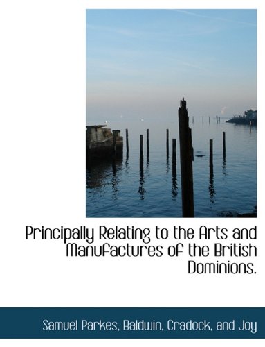 9781140392286: Principally Relating to the Arts and Manufactures of the British Dominions.