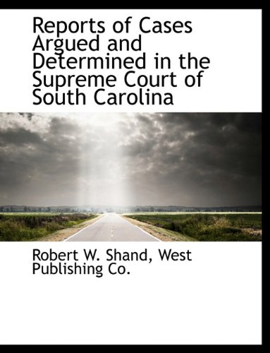 Reports of Cases Argued and Determined in the Supreme Court of South Carolina - West Publishing Co.