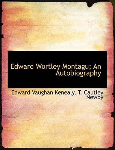 Edward Wortley Montagu; An Autobiography (9781140394921) by Kenealy, Edward Vaughan