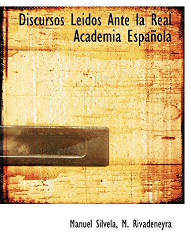 Discursos Leidos Ante la Real Academia Española (Spanish Edition) - Manuel Silvela, M. Rivadeneyra (Creator)