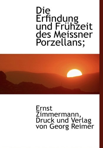 9781140397588: Die Erfindung Und Fruhzeit Des Meissner Porzellans;