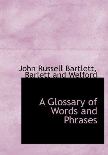 A Glossary of Words and Phrases (9781140398066) by Bartlett, John Russell