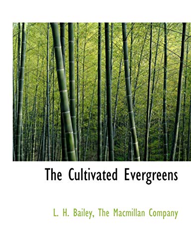 The Cultivated Evergreens (9781140400615) by Bailey, L. H.