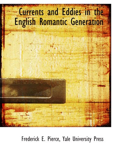 Currents and Eddies in the English Romantic Generation (9781140401377) by Yale University Press, .; Pierce, Frederick E.