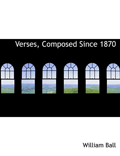 Verses, Composed Since 1870 (9781140401483) by Ball, William