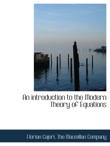 An introduction to the Modern Theory of Equations (9781140402206) by The Macmillan Company, .; Cajori, Florian