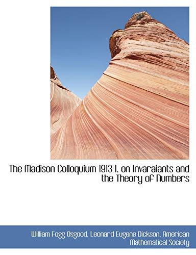 9781140402312: The Madison Colloquium 1913 I. on Invaraiants and the Theory of Numbers