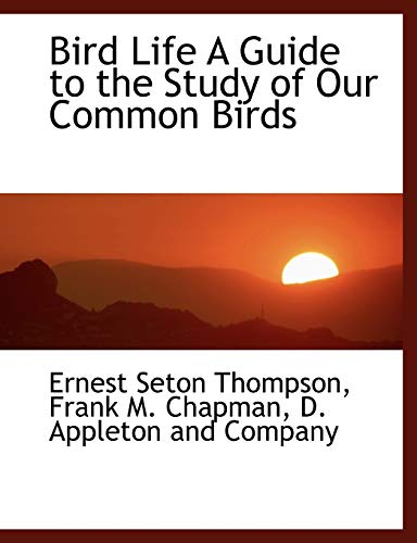 Bird Life A Guide to the Study of Our Common Birds (9781140402671) by Thompson, Ernest Seton; Chapman, Frank M.