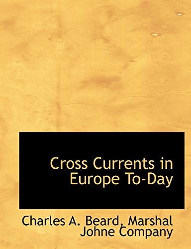 Cross Currents in Europe To-Day (9781140402886) by Beard, Charles A.