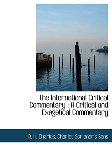 The International Critical Commentary: A Critical and Exegetical Commentary (9781140402978) by Charles, R. H.