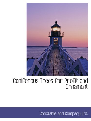 Coniferous Trees for Profit and Ornament (9781140404156) by Constable And Company Ltd., .