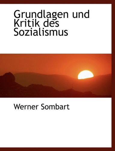 Grundlagen Und Kritik Des Sozialismus (German Edition) (9781140405115) by Sombart, Werner