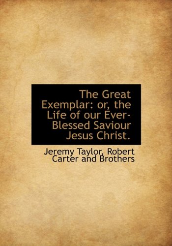 9781140405429: The Great Exemplar: or, the Life of our Ever-Blessed Saviour Jesus Christ.