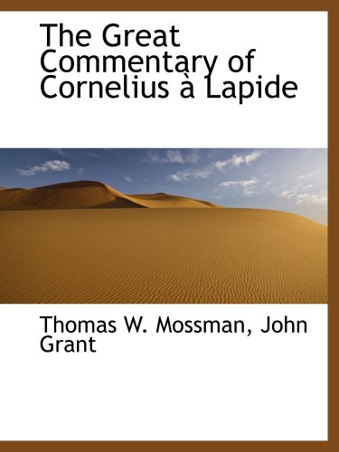 The Great Commentary of Cornelius Ã: Lapide (9781140405504) by Mossman, Thomas W.; John Grant, .