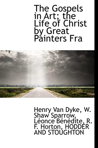 The Gospels in Art; the Life of Christ by Great Painters Fra (9781140405795) by Dyke, Henry Van; Sparrow, W. Shaw