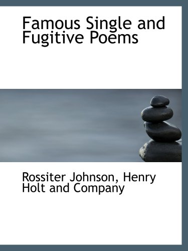 Famous Single and Fugitive Poems (9781140411178) by Henry Holt And Company, .; Johnson, Rossiter