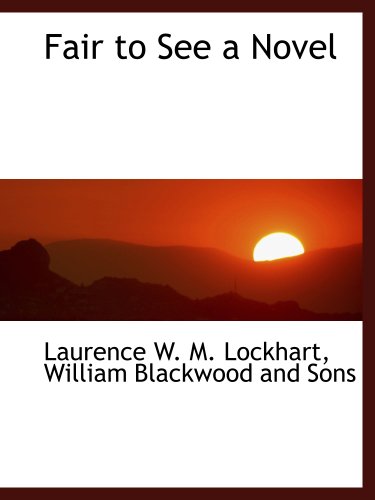 Fair to See a Novel (9781140411444) by William Blackwood And Sons, .; Lockhart, Laurence W. M.
