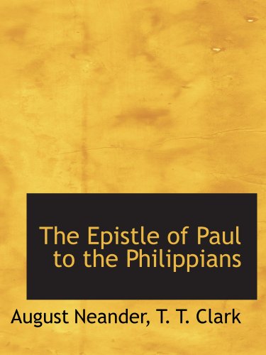 The Epistle of Paul to the Philippians (9781140413356) by Neander, August; T. T. Clark, .