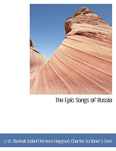 The Epic Songs of Russia (9781140413394) by Mackail, J. W.; Hapgood, Isabel Florence