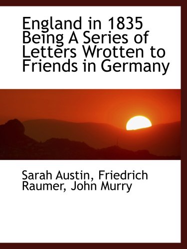 England in 1835 Being A Series of Letters Wrotten to Friends in Germany (9781140413875) by Austin, Sarah; John Murry, .; Raumer, Friedrich