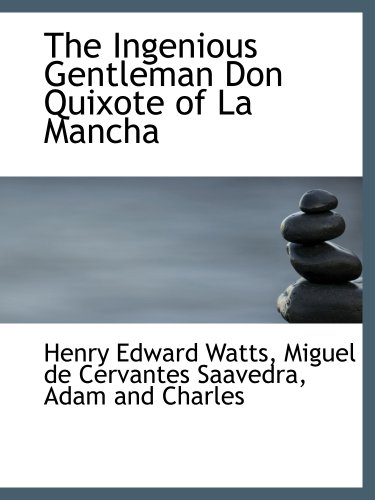 The Ingenious Gentleman Don Quixote of La Mancha (9781140416289) by Watts, Henry Edward; Saavedra, Miguel De Cervantes; Adam And Charles, .